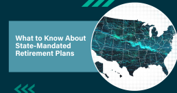 Learn About State-Mandated Retirement Plans