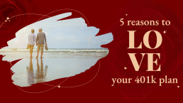 Five Reasons to LOVE your 401k Plan