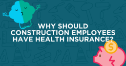 Should Construction Employees Have Health Insuracne