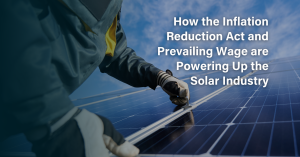 Prevailing Wage & Inflation Reduction Act Boost Solar Industry