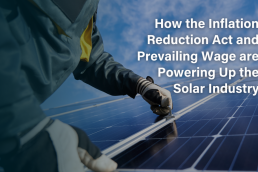 Prevailing Wage & Inflation Reduction Act Boost Solar Industry